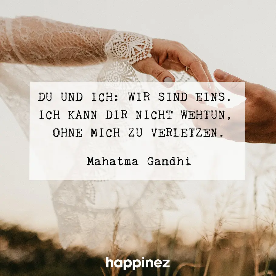 Du und ich: Wir sind eins. Ich kann dir nicht wehtun, ohne mich zu verletzten.